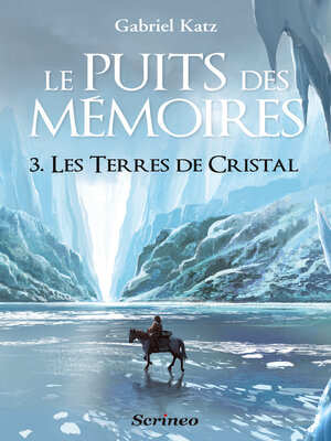 cover image of Le puits des Mémoires--tome 3 Les terres de Cristal--Tome 3
